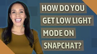 How do you get low light mode on Snapchat?
