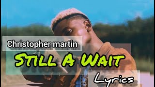 Christopher Martin - Still A Wait Lyrics/Letra