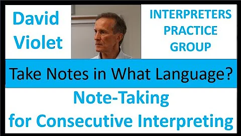 Note-taking for Consecutive Interpreting - David Violet - Take notes in what language?