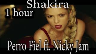 Shakira - Perro Fiel ft. Nicky Jam (1 hour) one hour