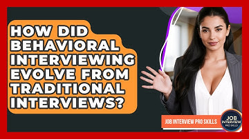 How Did Behavioral Interviewing Evolve From Traditional Interviews? - Job Interview Pro Skills