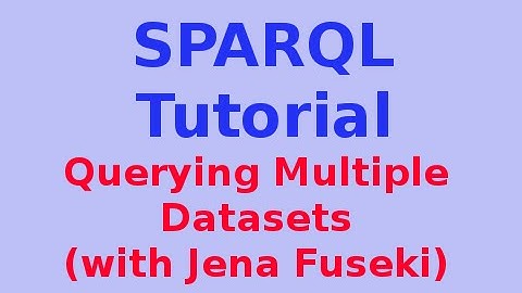 Simple SPARQL Tutorial 12/29: Querying Multiple Datasets (with Jena Fuseki Server)