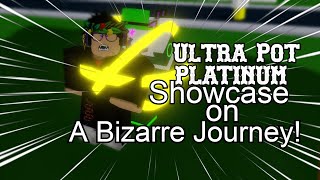 (Unobtainable) Ultra Pot Platinum Showcase || A Bizarre Journey!