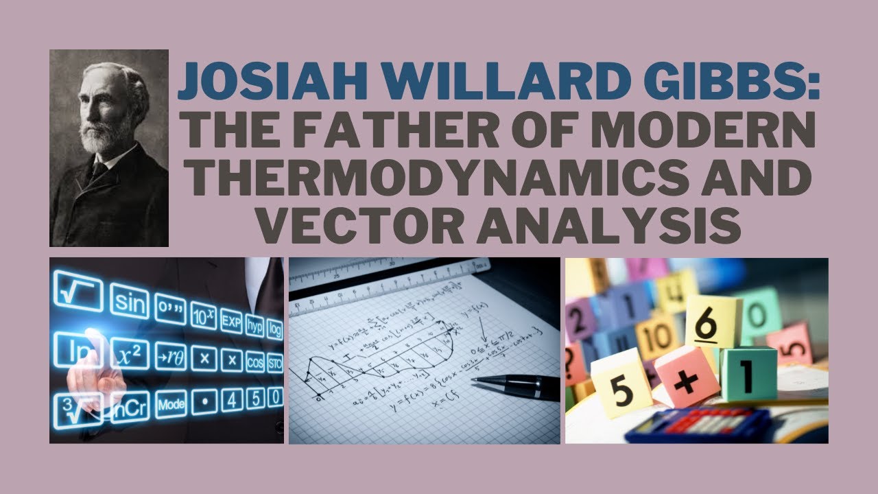 Josiah Willard Gibbs: The Father of Modern Thermodynamics and Vector Analysis
