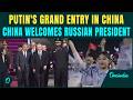 Putin Arrives In China With A BOSS Entry | China Welcomes Russian President With Grand Ceremony
