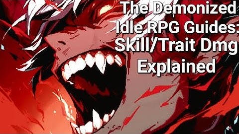 Skill and Trait Damage Explained! - The Demonized Idle RPG Guide