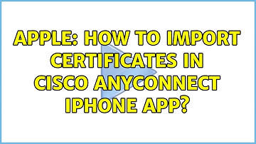 Apple: How to import certificates in Cisco AnyConnect iPhone app? (2 Solutions!!)