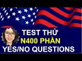 🔥 2021 🔥 TEST THỬ  N400 🔥 Phần YES/NO Questions