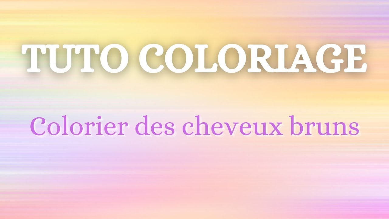Tuto coloriage : Comment je colorie des cheveux bruns