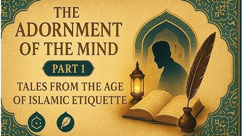 "De versiering van de geest (deel 1): Verhalen uit het tijdperk van de islamitische etiquette.