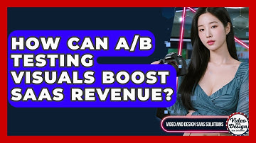 How Can A/B Testing Visuals Boost SaaS Revenue? - Video And Design Saas Solutions