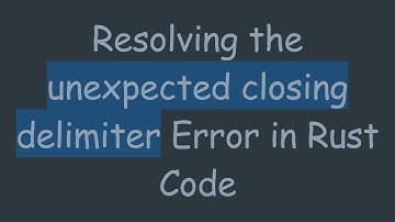 Resolving the unexpected closing delimiter Error in Rust Code