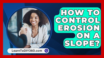 How To Control Erosion On A Slope? - LearnToDIY360.com