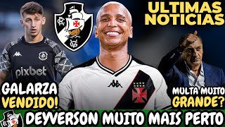 🚨URGENTE!🚨 DEYVERSON MAIS PRÓXIMO DO VASCO | MULTA RESCISÓRIA DE RAMÓN DÍAZ | GALARZA VENDIDO