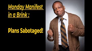 Monday Manifest in a Brink - Plans Sabotaged - Anthony Brinkley