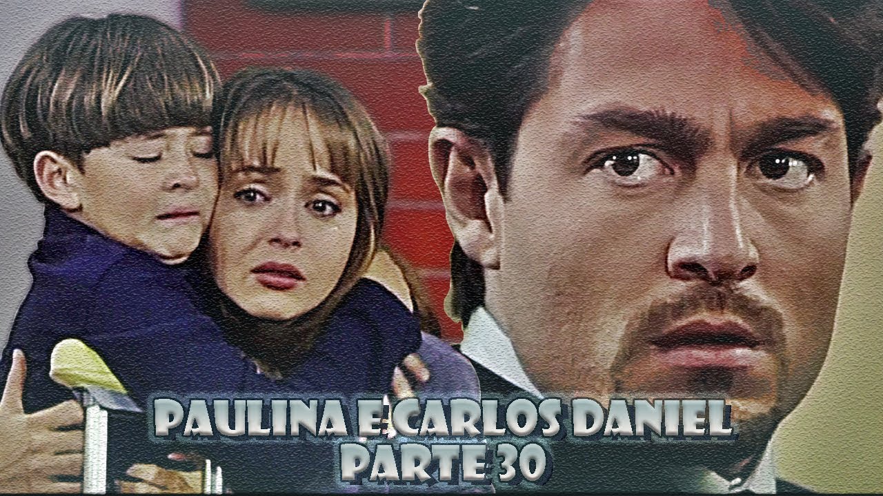A História de Paulina e Carlos Daniel - PARTE 30