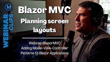 Blazor MVC - Planning Screen Layouts and the Inherent Complexity | Webinar Clips, Blazor MVC