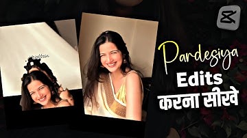 Pardesiya Song🌼 - Instagram Trending Reels Tutorial In Capcut | How To Edit Viral Reels 2025