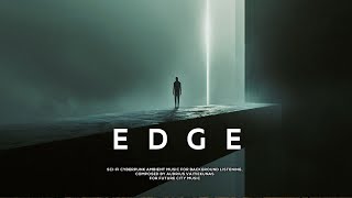 EDGE: Ambient Journey Through Another Dimension - Sci Fi Music For Total Relaxation