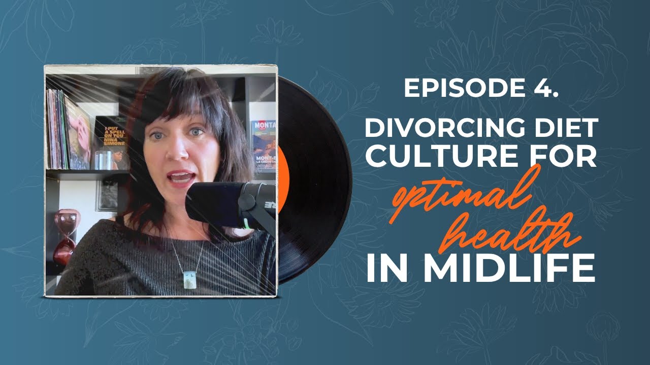 Episode 4. Divorcing Diet Culture for Optimal Health in Midlife