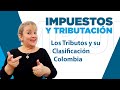 148. Los Tributos y su Clasificación-Colombia : ElsaMaraContable