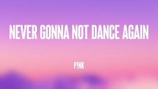 Never Gonna Not Dance Again - P!nk (Lyrics Version) 🥂