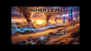 Higher Level – Kinetic Dune Echo #304