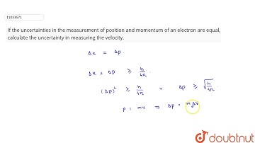 If the uncertainties in the measurement of position and momentum of an electron are equal calcul...