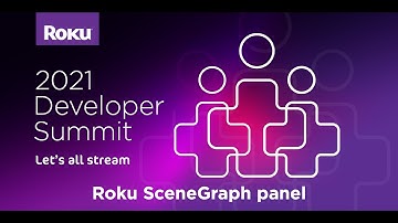 Roku 2021 Developer Summit: Roku SceneGraph panel