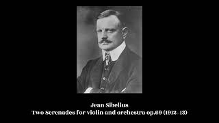 Jean Sibelius - Two Serenades for violin and orchestra op.69 (1912–13)