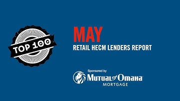 May 2025 Top 100 HECM Retail Lenders Report