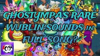 @GHOSTYMPA’s RARE WUBLIN SOUNDS in the FULL SONG? 🎶 (Part 10) || My Singing Monsters