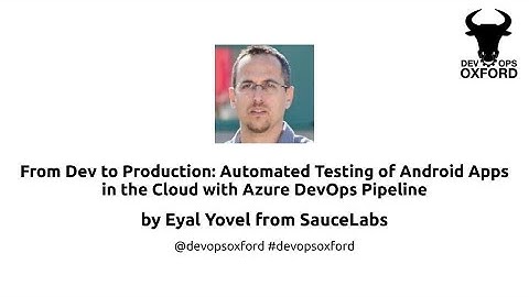DevOps Oxford - From Dev to Production: Automated Testing of Android Apps with Azure by Eyal Yovel