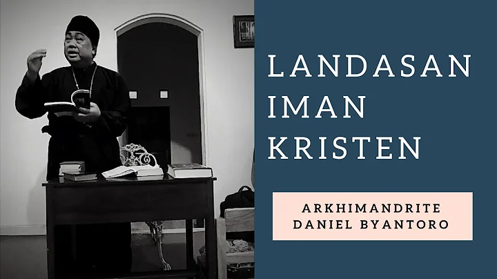 Landasan Iman Kristen (Arkhimandrit Daniel Byantoro)