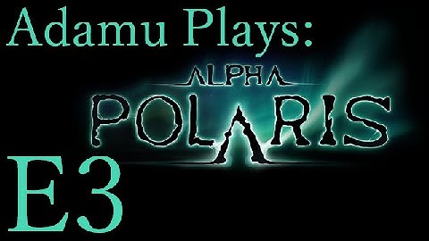 Adamu Plays: Alpha Polaris - Episode 3 - Syringe Pole!
