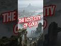The Lost City of Gold That May Have Inspired Atlantis #shorts