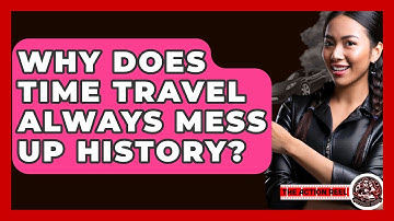 Why Does Time Travel Always Mess Up History? - The Action Reel