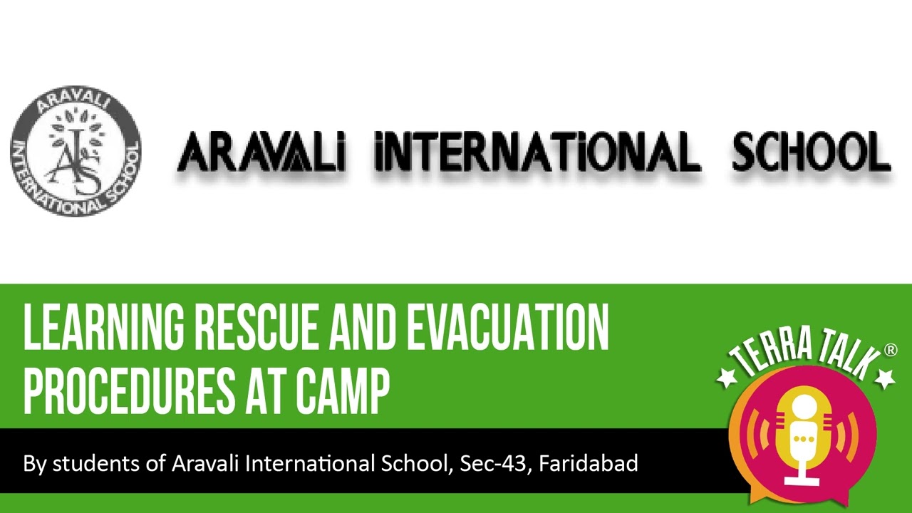 ARAVALI INT. SCHOOL, SECTOR - 43, FARIDABAD LEARNING RESCUE AND EVACUATION PROCEDURES AT CAMP