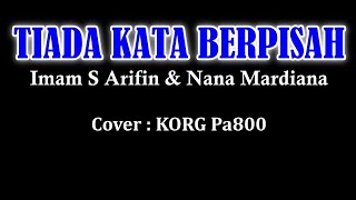 TIADA KATA BERPISAH - Imam S Arifin & Nana Mardiana - Karaoke Dangdut Korg Pa800