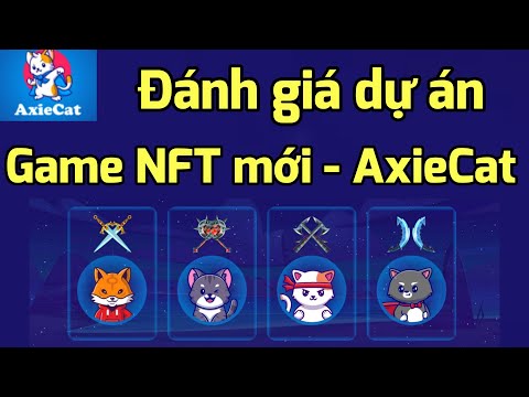 Đánh giá Dự án Game NFT AxieCat - Chơi game kiếm tiền