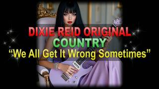 ♫♪♭♯♩ Dixie Reid Original ➤ ❝We All Get It Wrong Sometimes❞ [Classic Country Ballad] (Lyrics below) screenshot 3