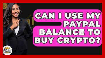 Can I Use My PayPal Balance To Buy Crypto? - CryptoBasics360.com