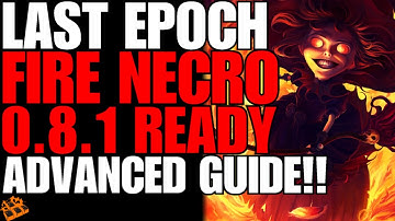 LAST EPOCH ADVANCED FIRE NECROMANCER BUILD GUIDE!! 0.8.1 READY!! CLEAR ALL CONTENT!! WOAH!!