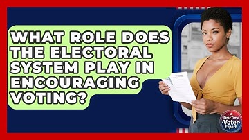 What Role Does The Electoral System Play In Encouraging Voting? - First Time Voter Expert