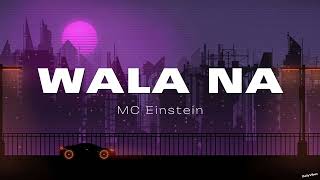 Mc Einstein - Wala Na Lyrics