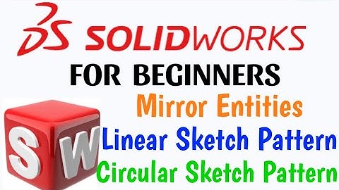 How to sketch in solidworks ? Mirror entities , Linear sketch pattern , Circular sketch pattern .