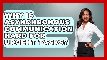Why Is Asynchronous Communication Hard For Urgent Tasks? - Virtual Communication Hub