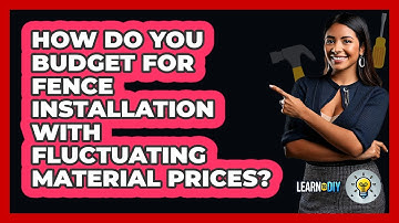 How Do You Budget For Fence Installation With Fluctuating Material Prices? - LearnToDIY360.com