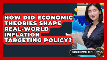How Did Economic Theories Shape Real-world Inflation Targeting Policy? - Financial History Files