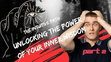 The INTUITIVE Path Unlocking the Power of Your Inner Wisdom | Part 2: The Nature of Intuition